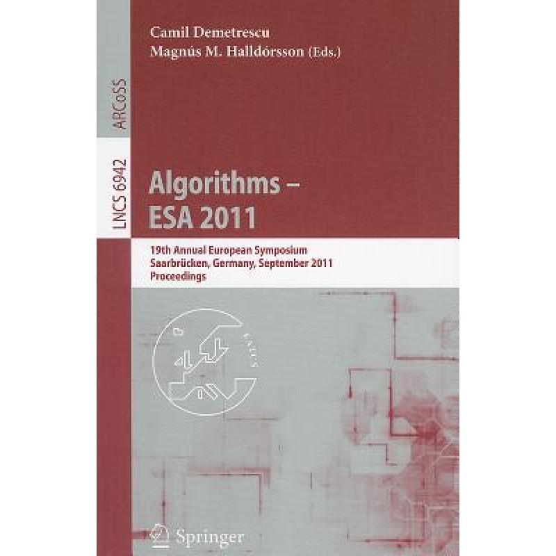 【4周达】Algorithms-- ESA 2011: 19th Annual European Symposium, Saarbrücken, Germany, September 5-...[9783642237188]