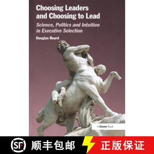 【3-4周达】Choosing Leaders and Choosing to Lead : Science, Politics and Intuition in Executive Selec... [9781138274587]