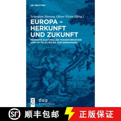 【3-4周达】Europa - Herkunft Und Zukunft: Momente Kultureller Transformation Vom Mittelalter Bis Zur ... [9783110791785]