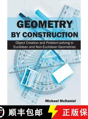 预订 Geometry by Construction: Object Creation and Problem-solving in Euclidean and Non-Euclidean Geo... [9781627340281]