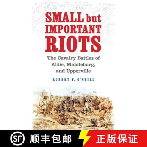 【3-4周达】精装 Small but Important Riots – The Cavalry Battles of Aldie, Middleburg, and Upperville [9781640125476]