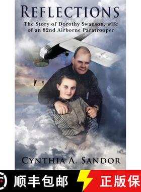 【3-4周达】Reflections - The Story of Dorothy Swanson: Wife of an 82nd Airborne Paratrooper [9780999755020]