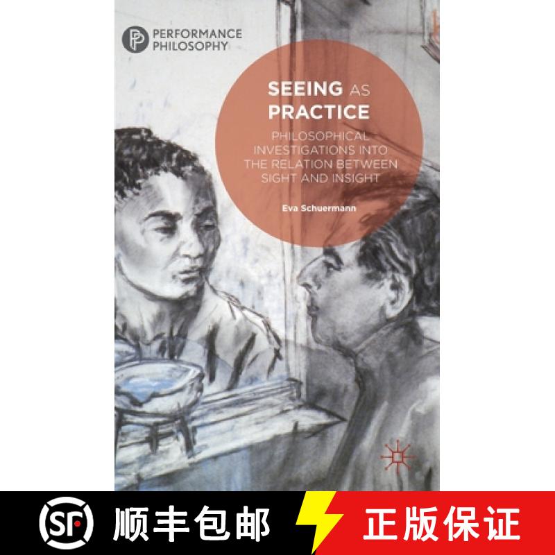 【3-4周达】Seeing as Practice : Philosophical Investigations into the Relation Between Sight and Insight [9783030145064]