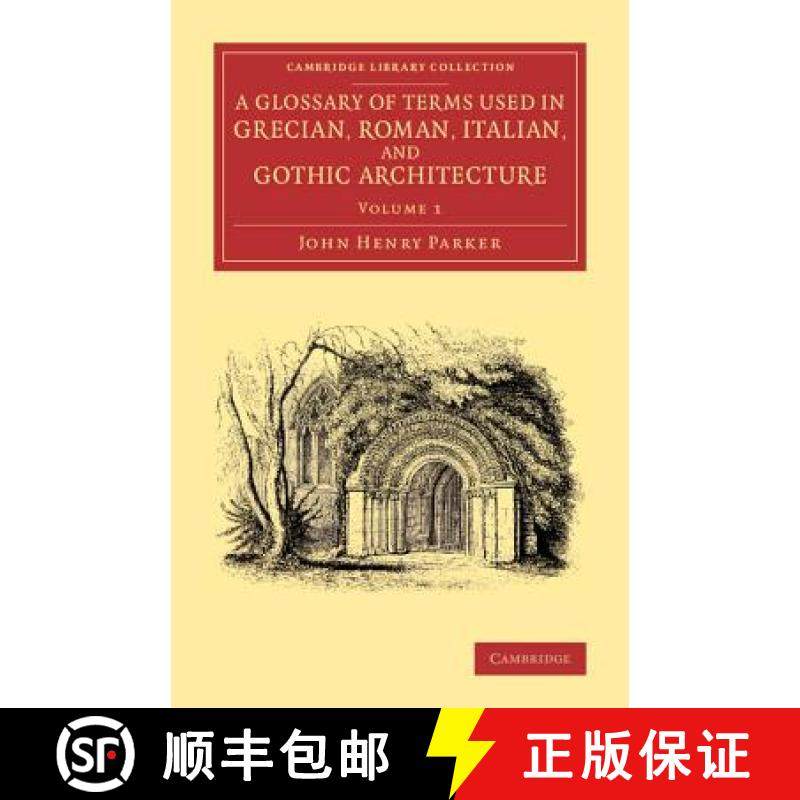 【3-4周达】A Glossary of Terms Used in Grecian, Roman, Italian, and Gothic Architecture [9781108073455]