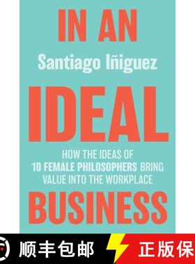 【3-4周达】In an Ideal Business : How the Ideas of 10 Female Philosophers Bring Value into the Workplace [9783030363819]