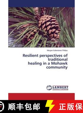 预订 Resilient perspectives of traditional healing in a Mohawk community [9783659467028]