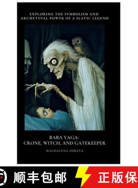 预订 Baba Yaga: Crone, Witch, and Gatekeeper: Exploring the Symbolism and Archetypal Power of a Slav-... [9783384434609]