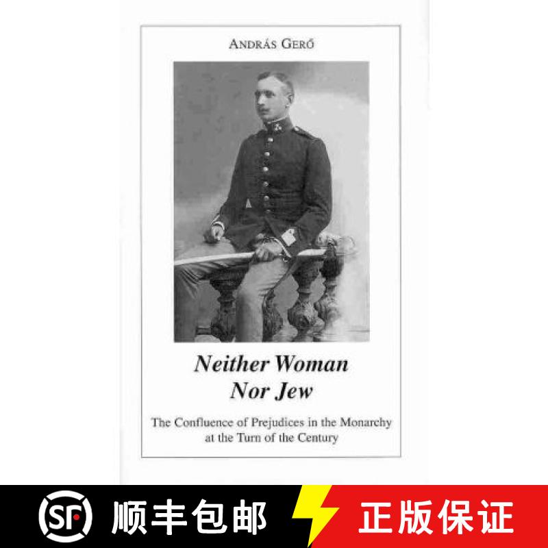 【3-4周达】Neither Woman nor Jew - The Confluence of Prejudices in the Austro-Hungarian Monarchy at t... [9780880336697]