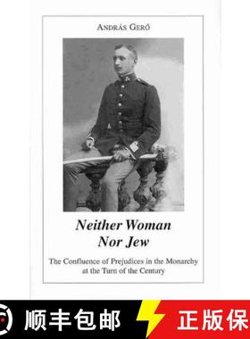 【3-4周达】Neither Woman nor Jew - The Confluence of Prejudices in the Austro-Hungarian Monarchy at t... [9780880336697]