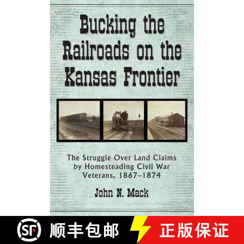 预订 Bucking the Railroads on the Kansas Frontier: The Struggle Over Land Claims by Homesteading Civi... [9780786470297]