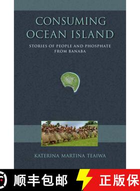 【3-4周达】Consuming Ocean Island: Stories of People and Phosphate from Banaba [9780253014528]