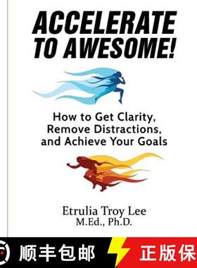 预订 Accelerate to Awesome!: How to Get Clarity, Remove Distractions, And Achieve Your Goals [9780998262406]
