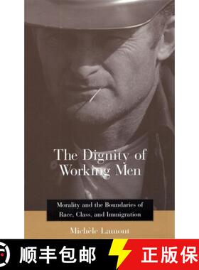 【3-4周达】The Dignity of Working Men: Morality and the Boundaries of Race, Class, and Immigration [9780674009929]