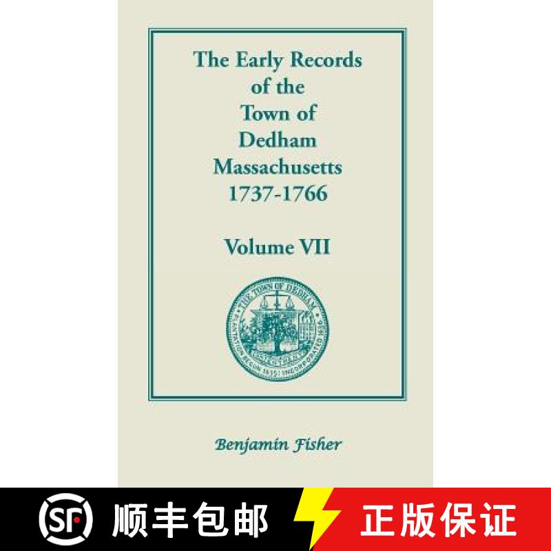 【2-3周达】The Early Records of the Town of Dedham, Massachusetts, 1737-1766: Volume VII, Containing ... [9780788436314]
