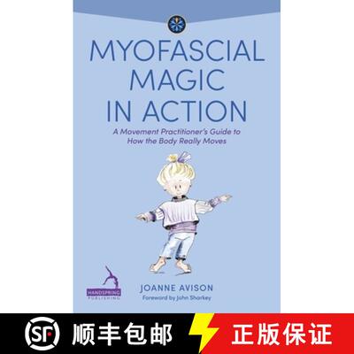 【3-4周达】Myofascial Magic in Action: A Movement Practitioner's Guide to How the Body Really Moves [9781839977756]