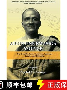 预订 Augustine Kwasiga Younge: The Great Musician, Composer, Educator, Scouter and Counselor: The Pio... [9789988902476]