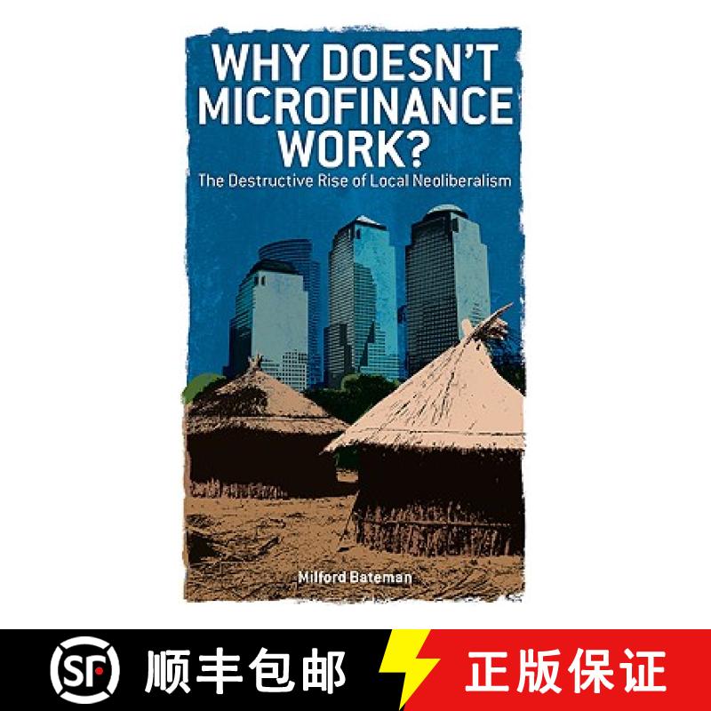 【3-4周达】Why Doesn't Microfinance Work?: The Destructive Rise of Local Neoliberalism [9781848133327]