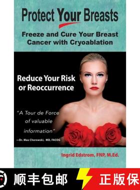 预订 Protect Your Breasts: Freeze and Cure Your Breast Cancer with Cryoablation Reduce Your Risk or R... [9781944733285]