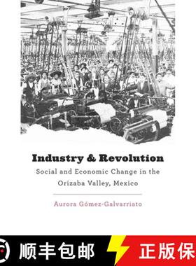 【3-4周达】Industry and Revolution – Social and Economic Change in the Orizaba Valley, Mexico [9780674072725]