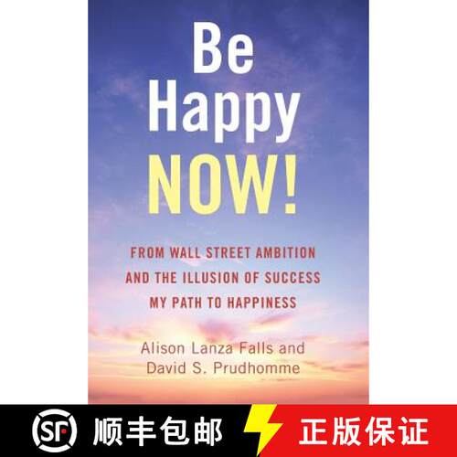 【3-4周达】精装 Be Happy Now!: From Wall Street Ambition and the Illusion of Success  My Path to Happ... [9781504384186]