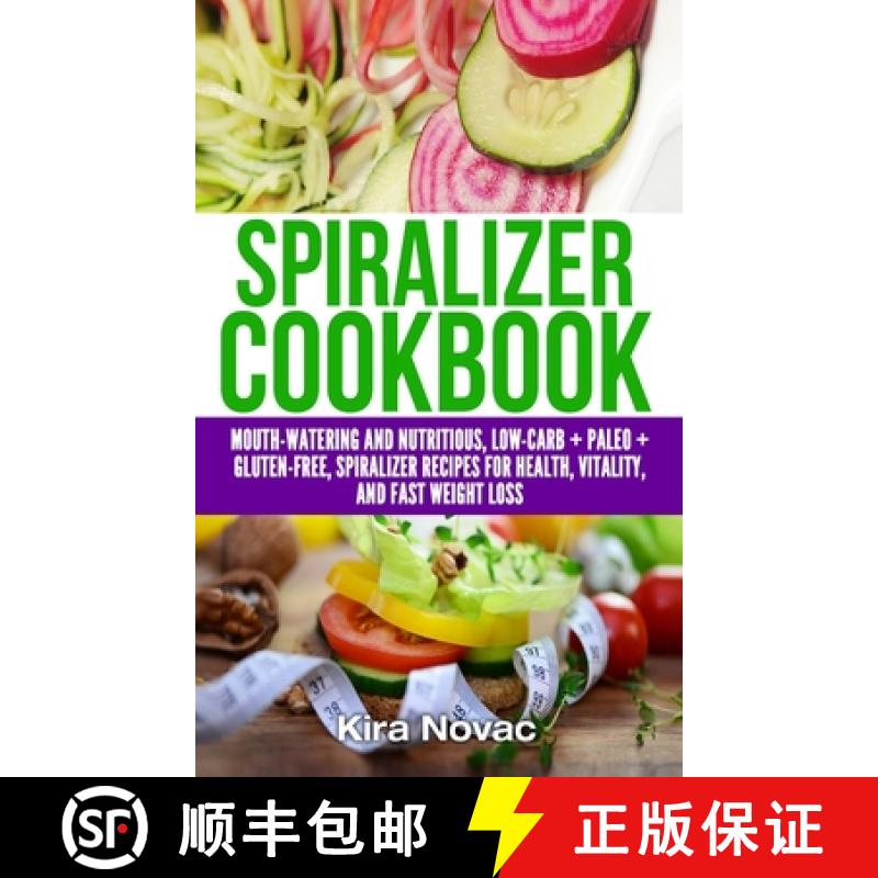 【3-4周达】Spiralizer Cookbook: Mouth-Watering and Nutritious Low Carb + Paleo + Gluten-Free Spiraliz... [9781800950382]
