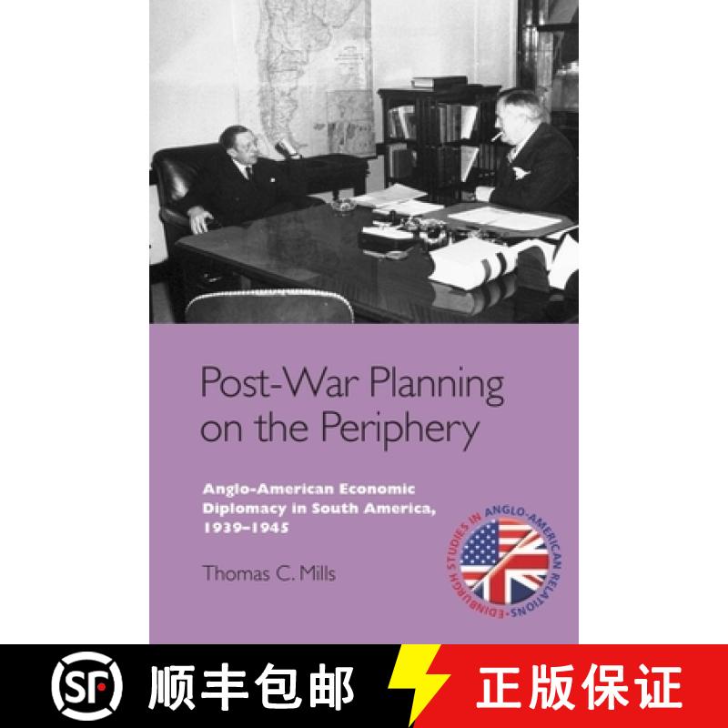 【3-4周达】Post-War Planning on the Periphery: Anglo-American Economic Diplomacy in South America, 19... [9780748643882]