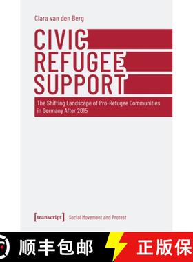 【3-4周达】Civic Refugee Support: The Shifting Landscape of Pro-Refugee Communities in Germany After ... [9783837676976]