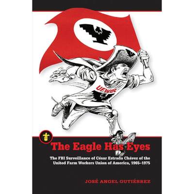 【4周达】The Eagle Has Eyes: The FBI Surveillance of César Estrada Chávez of the United Farm Worker... [9781611863079]