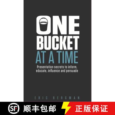 【3-4周达】One Bucket at a Time: Presentation secrets to inform, educate, influence, persuade [9780995020214]