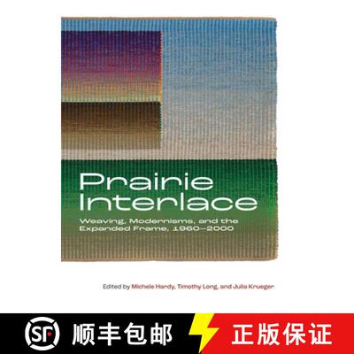 【3-4周达】Prairie Interlace – Weaving, Modernisms, and the Expanded Frame, 1960–2000 [9781773854861]