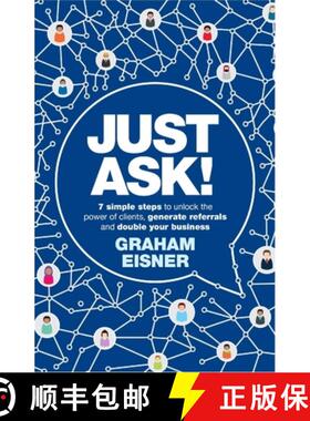 预订 Just Ask! : 7 simple steps to unlock the power of clients, generate referrals and double your bu... [9781788603218]