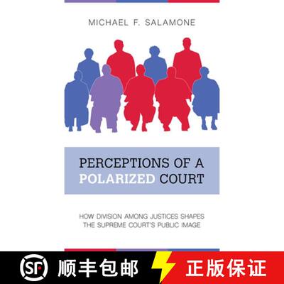 【3-4周达】Perceptions of a Polarized Court – How Division Among Justices Shapes the Supreme Court`s... [9781439916957]