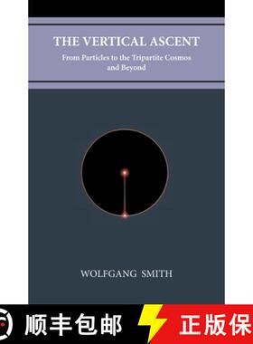 【3-4周达】The Vertical Ascent: From Particles to the Tripartite Cosmos and Beyond [9781735967714]
