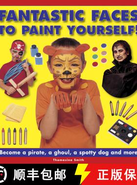 【3-4周达】Fantastic Faces to Paint Yourself!: Become a Pirate, a Ghoul, a Spotty Dog and More [9781861474704]