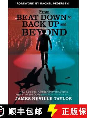 【3-4周达】From Beat Down to Back Up and Beyond: How a Suicidal Addict Achieved Success Against All t... [9781544542485]