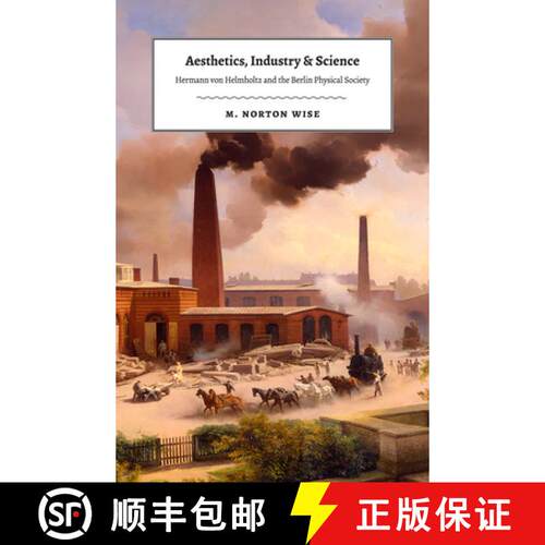 【3-4周达】精装 Aesthetics, Industry, and Science – Hermann von Helmholtz and the Berlin Physical So... [9780226531359]