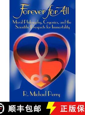 【3-4周达】Forever for All: Moral Philosophy, Cryonics, and the Scientific Prospects for Immortality [9781581127249]