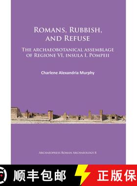 【3-4周达】Romans, Rubbish, and Refuse: The Archaeobotanical Assemblage of Regione VI, Insula I, Pompeii [9781784911157]