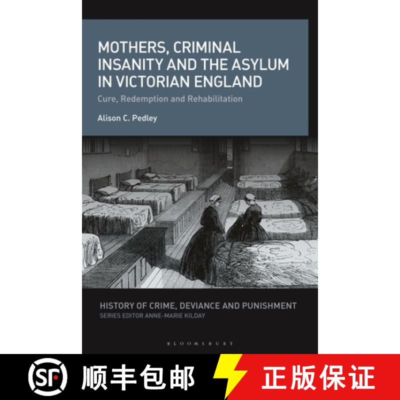 【3-4周达】Mothers, Criminal Insanity and the Asylum in Victorian England: Cure, Redemption and Rehab... [9781350275324]