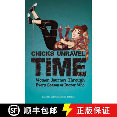 预订 Chicks Unravel Time: Women Journey Through Every Season of Doctor Who: Women Journey Through Eve... [9781935234128]