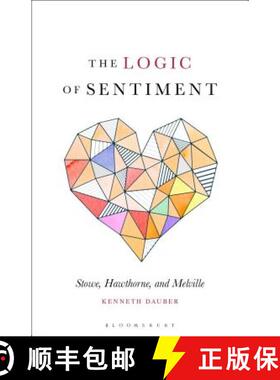 预订 Logic of Sentiment: The Example of Stowe  Hawthorne  and Melville [9781501357367]