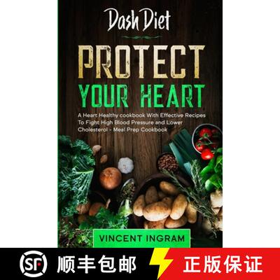 【3-4周达】Dash Diet: PROTECT YOUR HEART - A Heart Healthy cookbook With Effective Recipes To Fight H... [9789814950732]