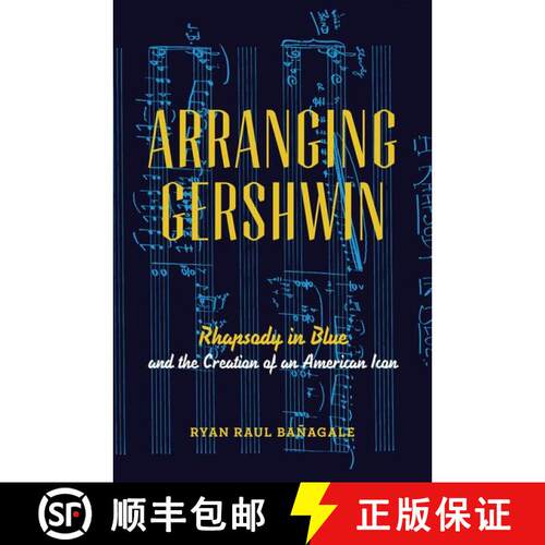 【3-4周达】Arranging Gershwin: Rhapsody in Blue and the Creation of an American Icon [9780199978380]