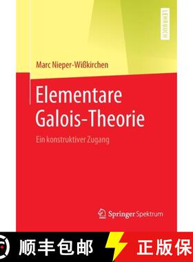【3-4周达】Elementare Galois-Theorie : Ein konstruktiver Zugang [9783662609330]