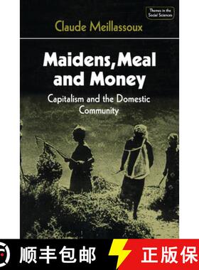 【3-4周达】Maidens, Meal and Money: Capitalism and the Domestic Community - Maidens, Meal and Money: ... [9780521297080]