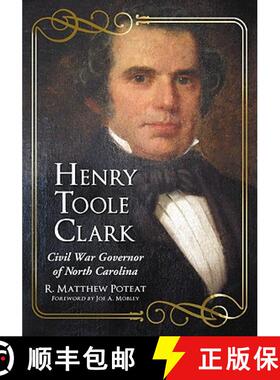【3-4周达】Henry Toole Clark : Civil War Governor of North Carolina [9780786437283]