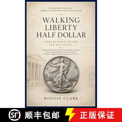 【3-4周达】Walking Liberty Half Dollar Collecting Guide For Beginners: Understanding Key Dates, Mint ... [9798240958007]