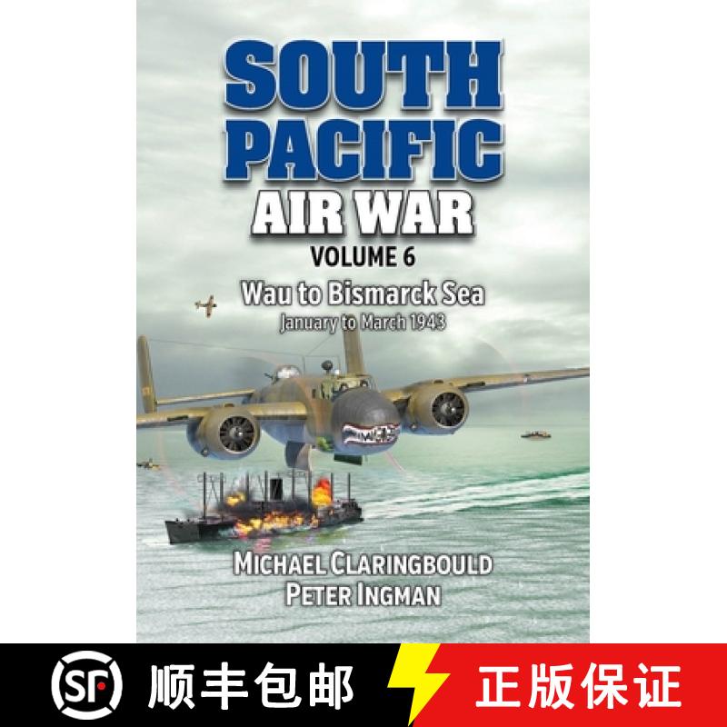 【3-4周达】South Pacific Air War Volume 6: Wau to Bismarck Sea, January - March 1943 [9780975642368]
