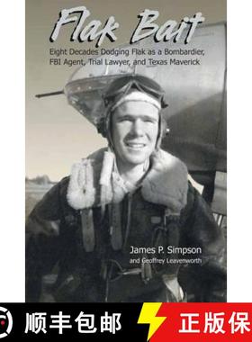 【3-4周达】Flak Bait: Eight Decades Dodging Flak as a Bombardier, FBI Agent, Trial Lawyer, and Texas ... [9781681790268]