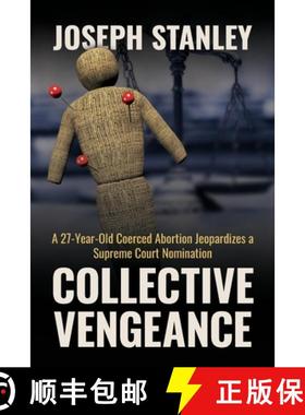 预订 Collective Vengeance: A 27-Year-Old Coerced Abortion Jeopardizes a Supreme Court Nomination [9798822941601]